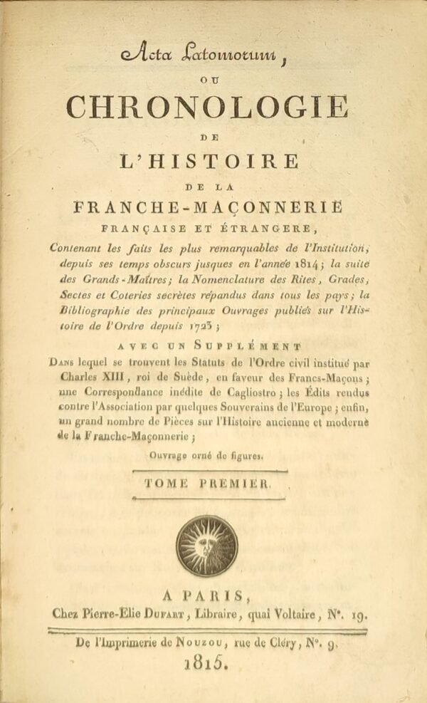 Acta Latomorum, ou Chronologie de l’histoire de la Franche-Maçonnerie française et étrangère...