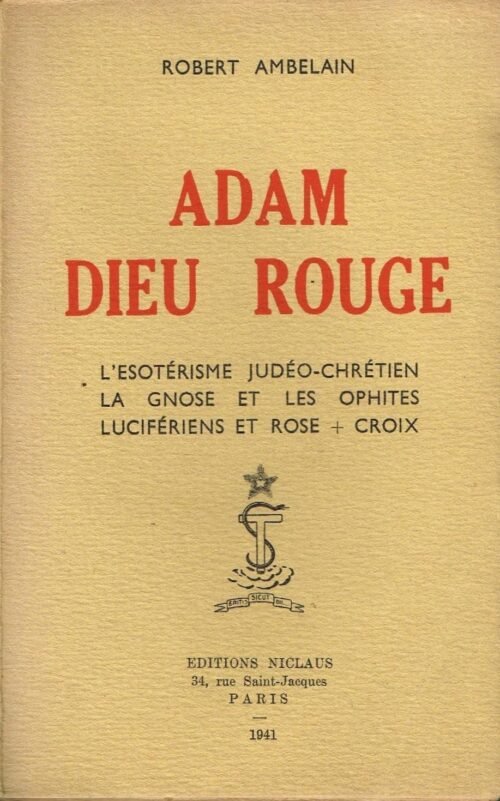 Adam Dieu rouge. L'Esotérisme judéo-chrétien. La Gnose et les Ophites. Lucifériens et Rose-Croix