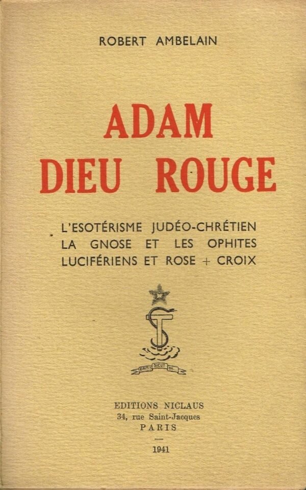 Adam Dieu rouge. L'Esotérisme judéo-chrétien. La Gnose et les Ophites. Lucifériens et Rose-Croix