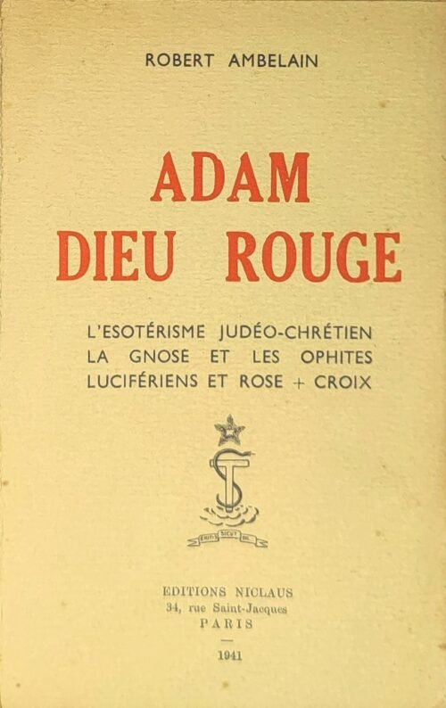 Adam Dieu rouge. L'Esotérisme judéo-chrétien. La Gnose et les Ophites. Lucifériens et Rose-Croix
