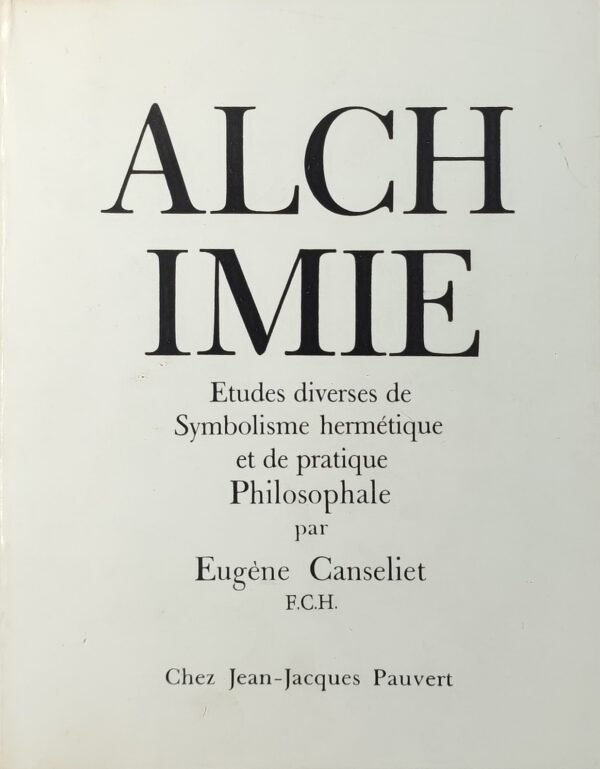Alchimie. Etudes diverses de Symbolisme hermétique et de pratique Philosophale
