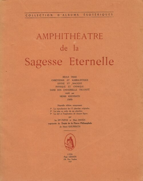Amphithéâtre de la Sagesse Eternelle, seule vraie, Chrétienne et Kabbalistique, Divine et Magique, Physique et Chimique,...