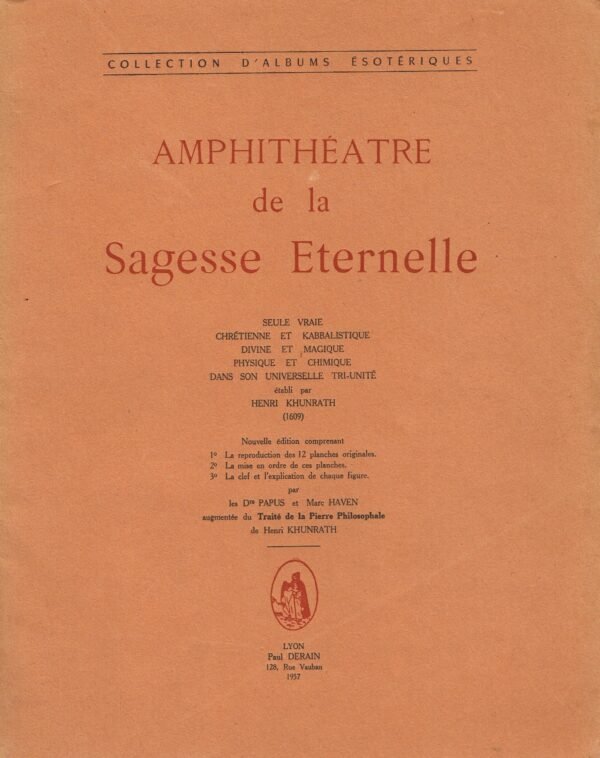 Amphithéâtre de la Sagesse Eternelle, seule vraie, Chrétienne et Kabbalistique, Divine et Magique, Physique et Chimique,...