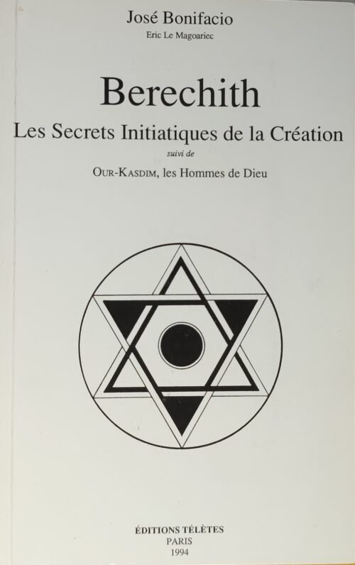 Berechith / Les secrets initiatiques de la Création suivi de Our-Kasdim, les Hommes de Dieu