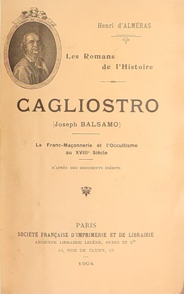 Cagliostro (Joseph Balsamo) La Franc-Maçonnerie et l’occultisme au XVIIIe Siècle. D’après des documents inédits