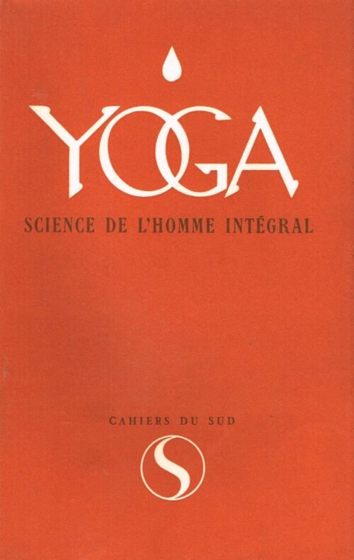 CAHIERS DU SUD, 1953 : YOGA, science de l’Homme intégral