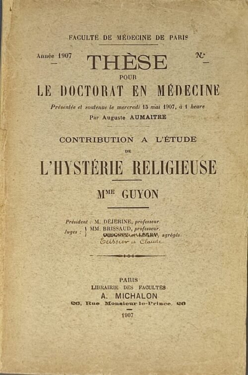 Contribution à l’étude de l’hystérie religieuse – Mme Guyon. Thèse pour le doctorat en médecine