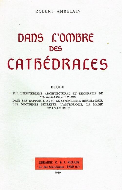 Dans l'ombre des cathédrales. Étude sur l'ésotérisme architectural et décoratif de Notre-Dame de Paris ...