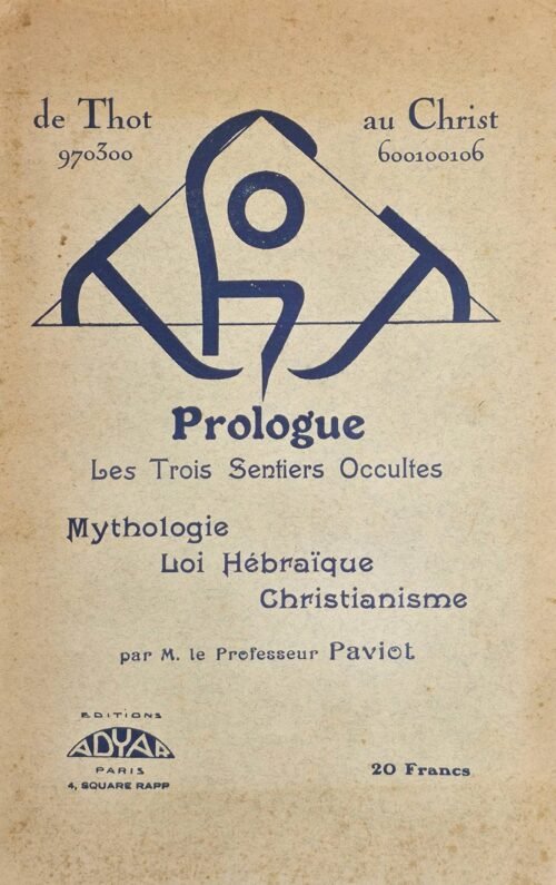 De Thot au Christ. Les Trois Sentiers Occultes :  Mythologie - Loi Hébraïque – Christianisme