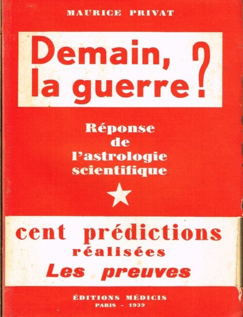 Demain, la guerre ? Réponse de l’astrologie scientifique. Cent prédictions réalisées. Les preuves