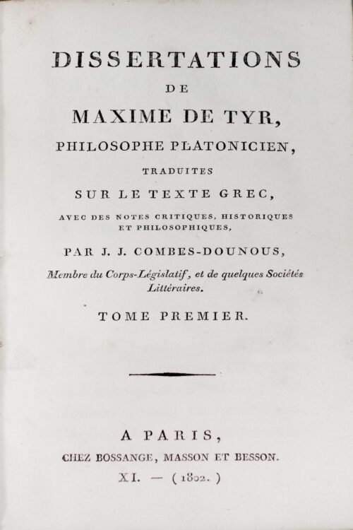 Dissertations de Maxime de Tyr, philosophe platonicien, traduites sur le texte grec, avec des notes critiques, historiques et...