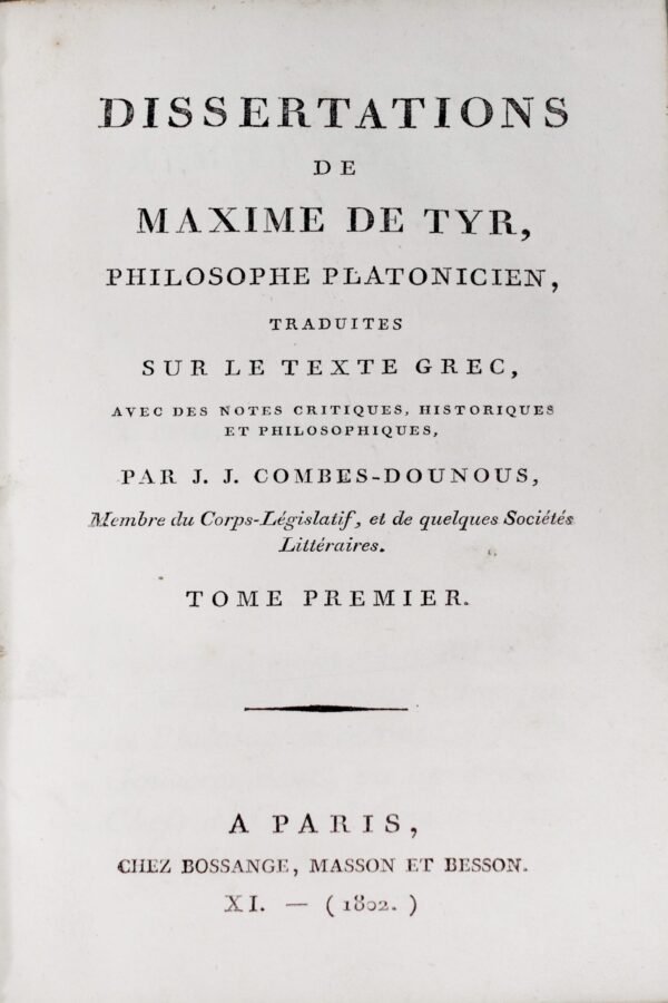 Dissertations de Maxime de Tyr, philosophe platonicien, traduites sur le texte grec, avec des notes critiques, historiques et...