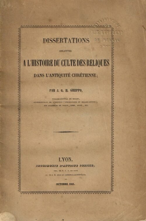 Dissertations relatives à l'histoire du culte des reliques dans l'antiquité chrétienne