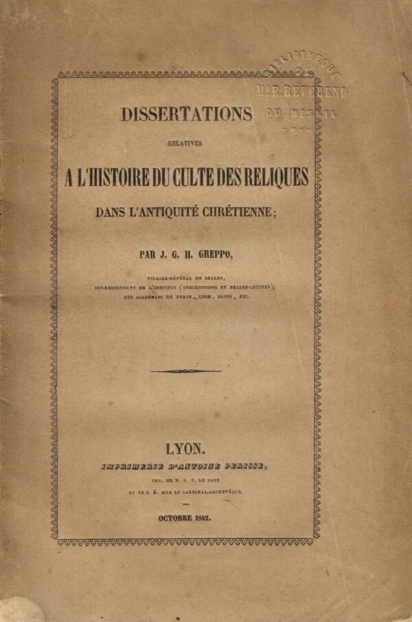 Dissertations relatives à l'histoire du culte des reliques dans l'antiquité chrétienne