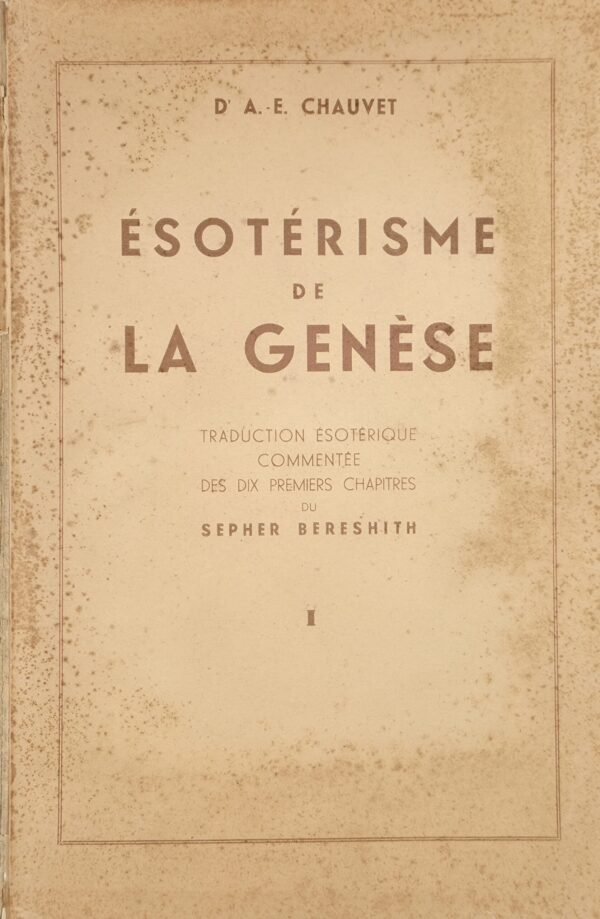 Esotérisme de la Genèse. Traduction ésotérique commentée des dix premiers chapitres du Sepher Bereschith