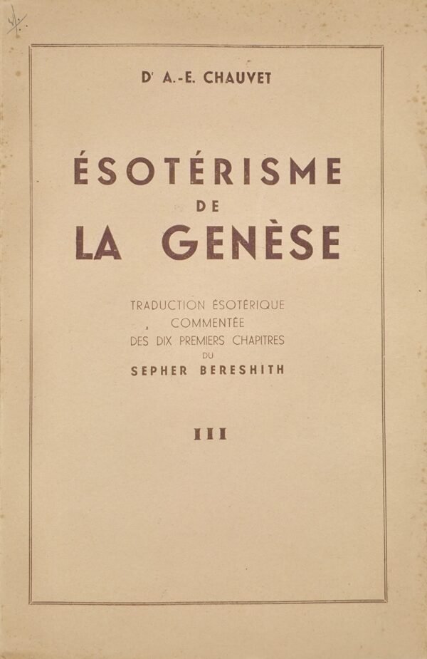 Esotérisme de la Genèse. Traduction ésotérique commentée des dix premiers chapitres du Sepher Bereschith
