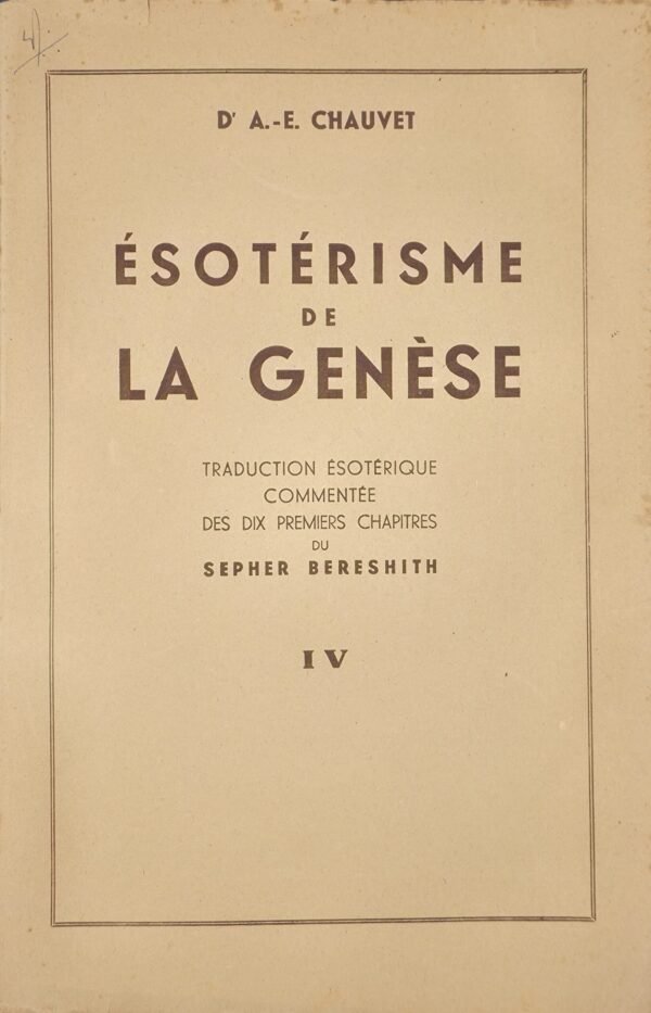 Esotérisme de la Genèse. Traduction ésotérique commentée des dix premiers chapitres du Sepher Bereschith
