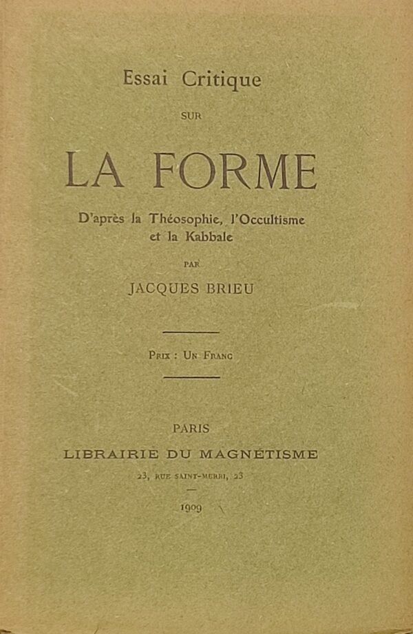 Essai critique sur la forme d'après la Théosophie, l'Occultisme et la Kabbale.