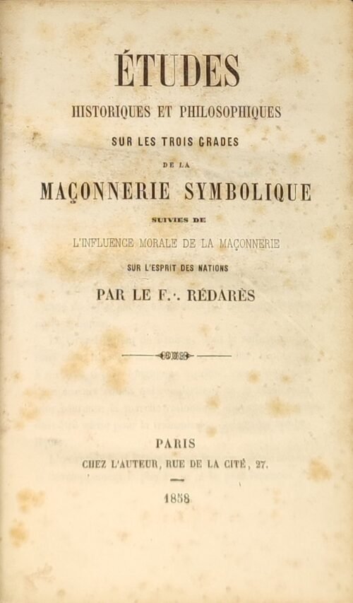 Etudes historiques et philosophiques sur les trois grades de la maçonnerie symbolique