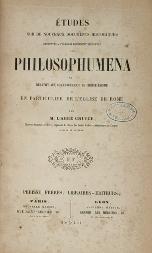 Etudes sur de nouveaux documents historiques empruntés à l’ouvrage récemment découvert des Philosophumena...