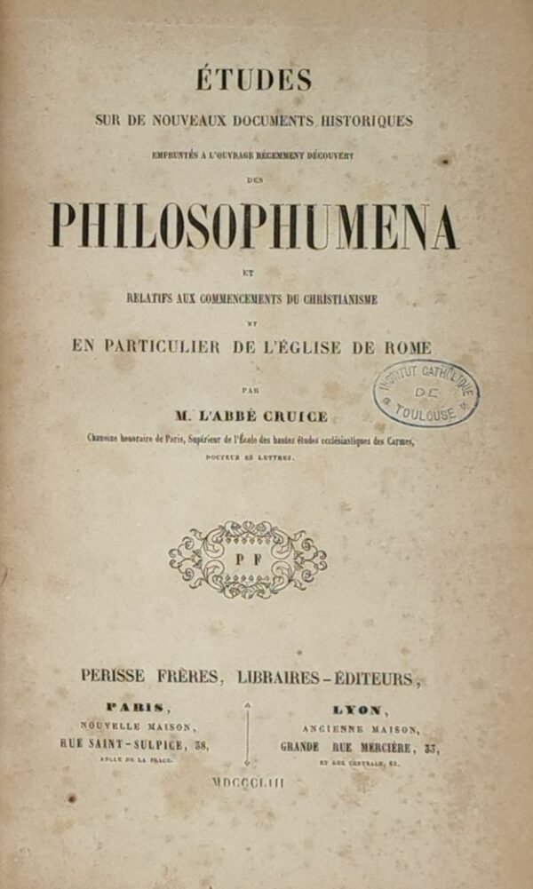 Etudes sur de nouveaux documents historiques empruntés à l’ouvrage récemment découvert des Philosophumena...