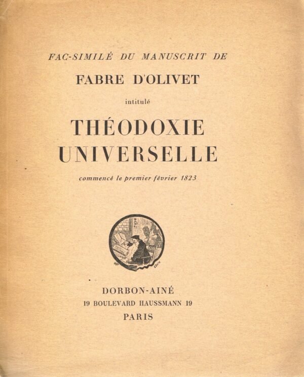 Fac-similé du manuscrit de Fabre d'Olivet intitulé Théodoxie universelle, commencé le premier février 1823