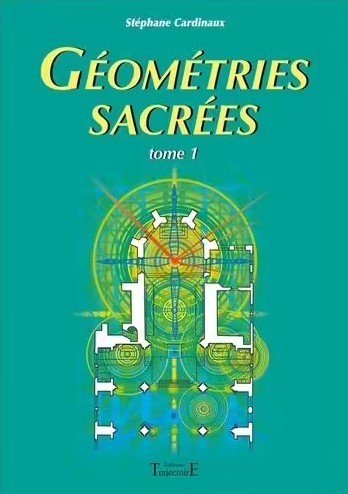 Géométrie sacrée. Du corps humain, des phénomènes telluriques et de l’architecture des bâtisseurs. Tome premier