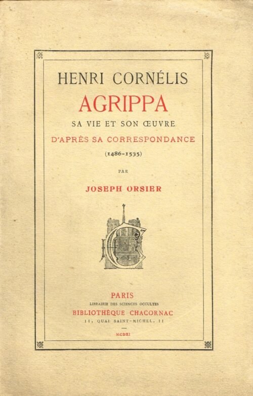 Henri Cornélis Agrippa. Sa vie et son oeuvre, d'après sa correspondance (1486-1535)