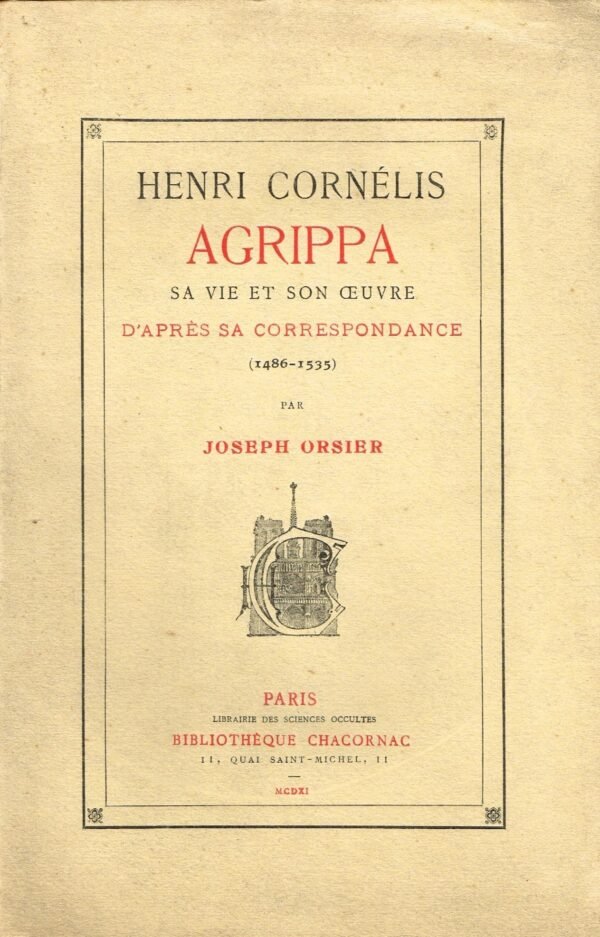 Henri Cornélis Agrippa. Sa vie et son oeuvre, d'après sa correspondance (1486-1535)