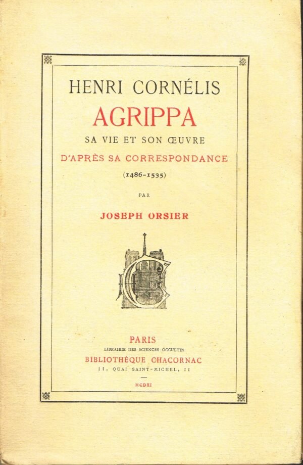 Henri Cornélis Agrippa. Sa vie et son oeuvre, d'après sa correspondance (1486-1535)