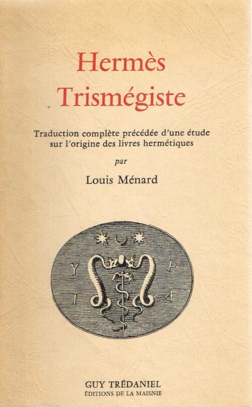 Hermès Trismégiste. Traduction complète précédée d'une étude sur l'origine des livres hermétiques