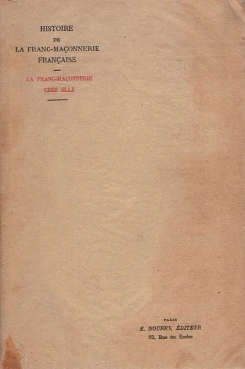 Histoire de la Franc-maçonnerie française. La Franc-maçonnerie chez elle
