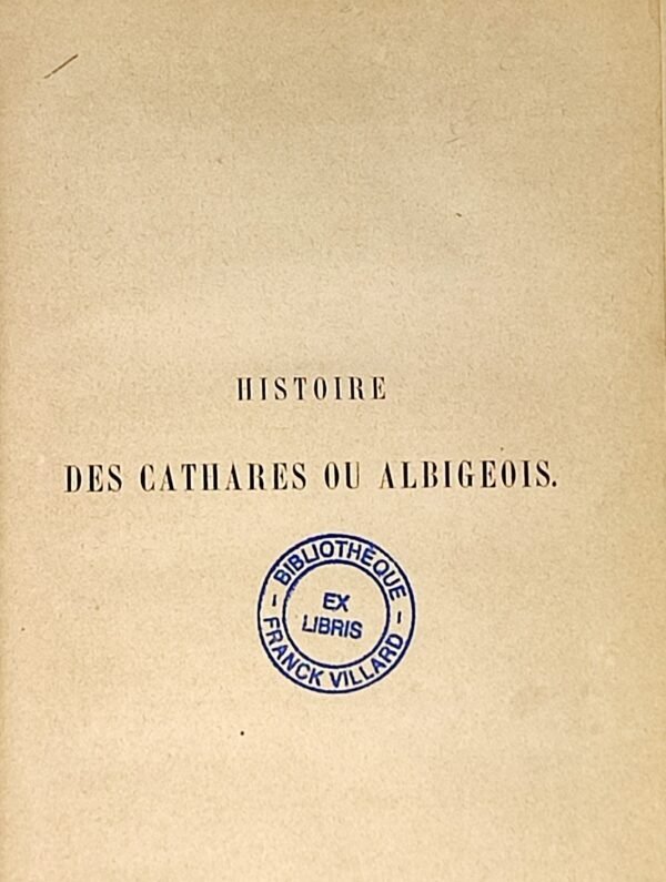 Histoire et doctrine de la secte des Cathares ou Albigeois