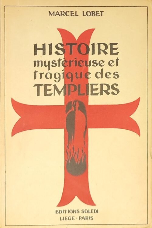 Histoire mystérieuse et tragique des Templiers