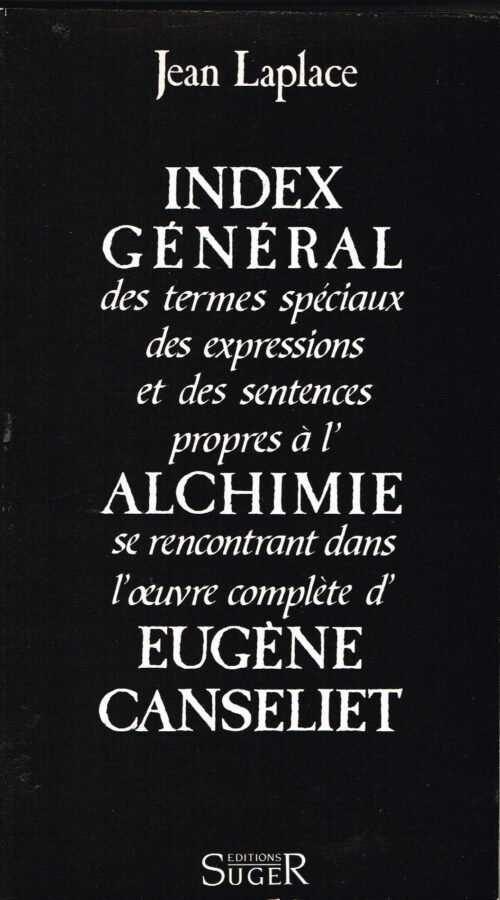 Index général des termes spéciaux… propres à l'Alchimie se rencontrant dans l'oeuvre complète d'Eugène Canseliet