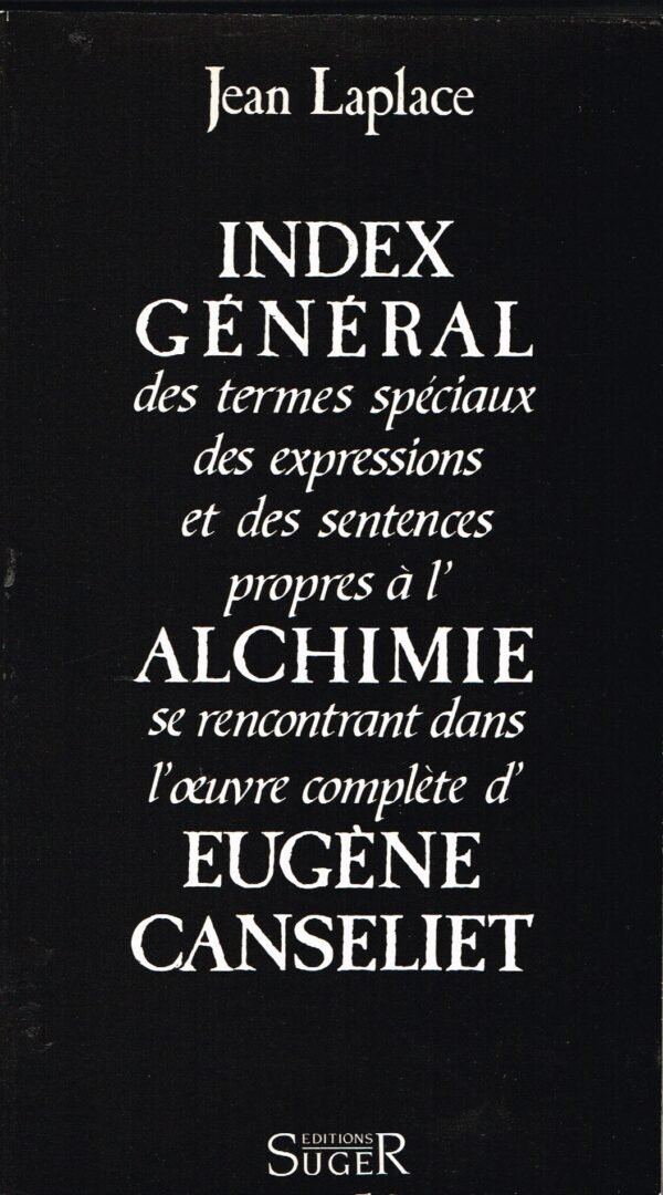 Index général des termes spéciaux… propres à l'Alchimie se rencontrant dans l'oeuvre complète d'Eugène Canseliet