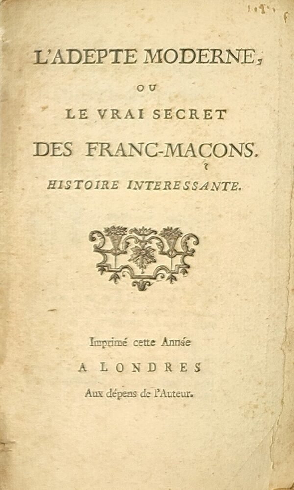 L'Adepte moderne, ou Le vrai secret des franc-maçons. Histoire intéressante