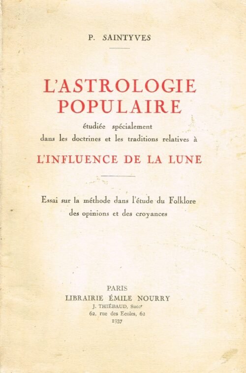 L'astrologie populaire étudiée spécialement dans les doctrines et les traditions relatives à l'influence de la lune...