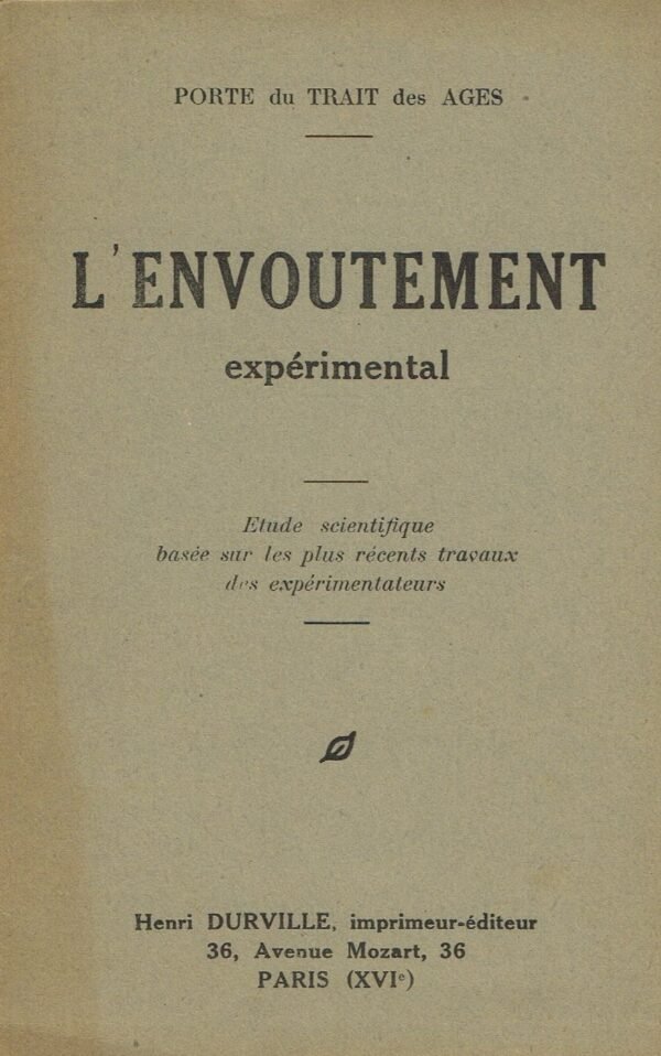 L'Envoûtement expérimental. Etude scientifique basée sur les plus récents travaux des expérimentateurs.