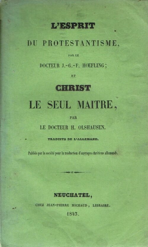L'esprit du protestantisme (HOEFLING, Dr J.-G.-F.), suivi de Christ, le seul maître (OLSHAUSEN, Dr H.)