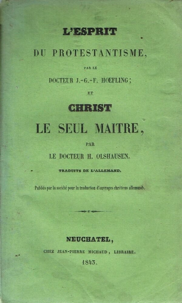 L'esprit du protestantisme (HOEFLING, Dr J.-G.-F.), suivi de Christ, le seul maître (OLSHAUSEN, Dr H.)