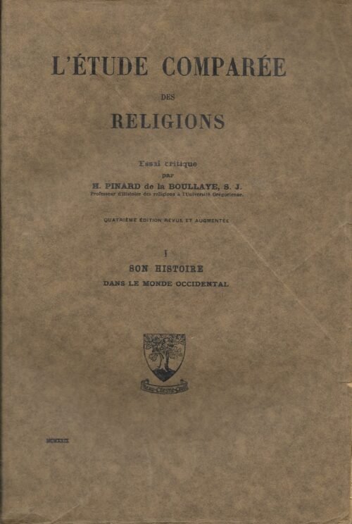 L'étude comparée des religions. Essai critique. I Son histoire dans le monde occidental. II Méthodes. III Tables alphabétiques