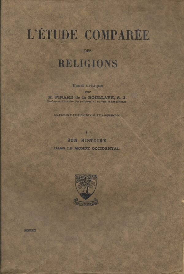 L'étude comparée des religions. Essai critique. I Son histoire dans le monde occidental. II Méthodes. III Tables alphabétiques