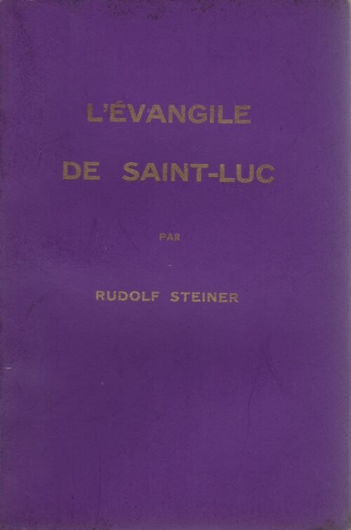 L'Evangile de Saint-Luc. Cycle de dix conférences faites à Bâle du 15 au 24 septembre 1909