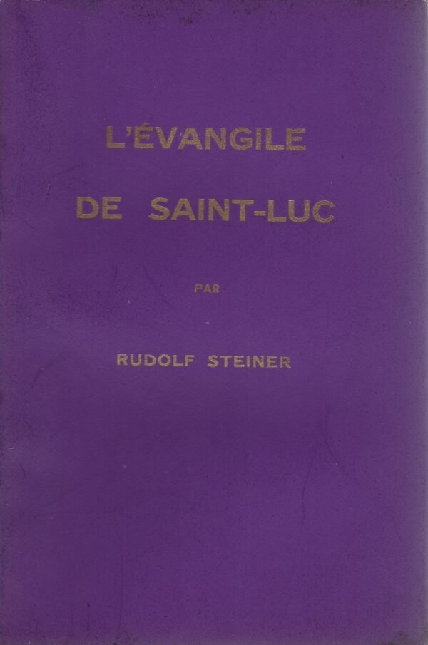 L'Evangile de Saint-Luc. Cycle de dix conférences faites à Bâle du 15 au 24 septembre 1909