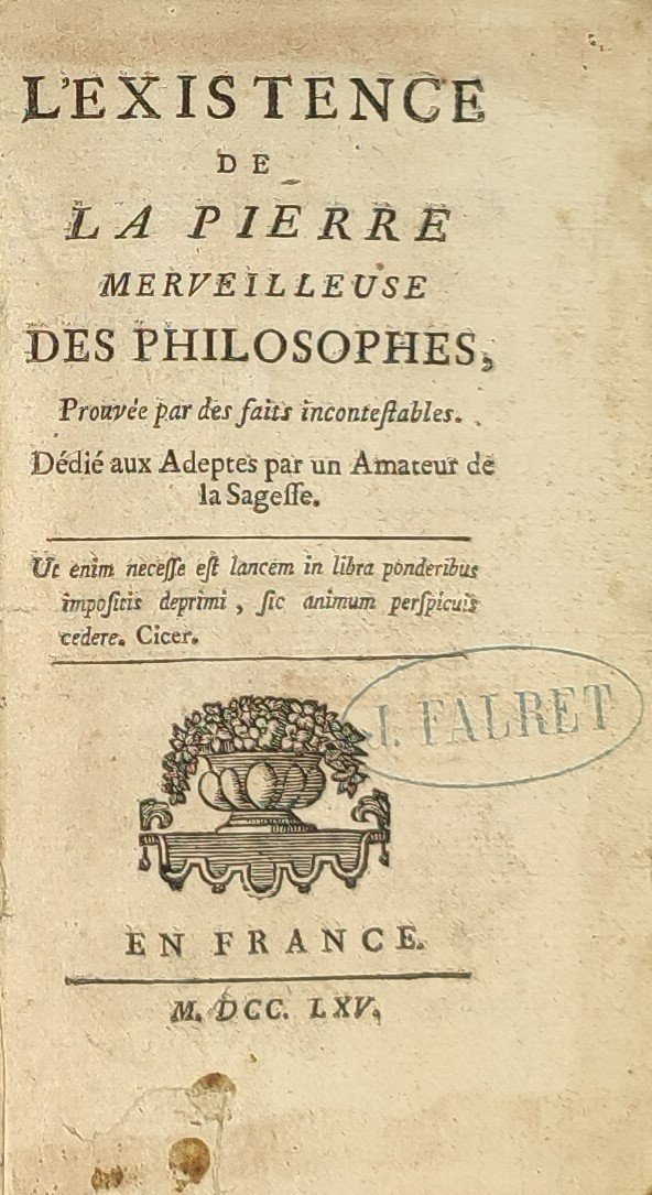 L'existence de la pierre merveilleuse des philosophes prouvée par des faits incontestables. Dédié aux Adeptes...