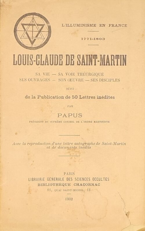 L'Illuminisme en France (1771-1803). Louis-Claude de Saint-Martin. Sa vie, sa voie théurgique, ses ouvrages,...