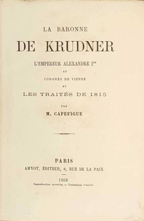 La baronne de KRUDNER. L’Empereur Alexandre 1er au Congrès de Vienne et les Traités de 1815