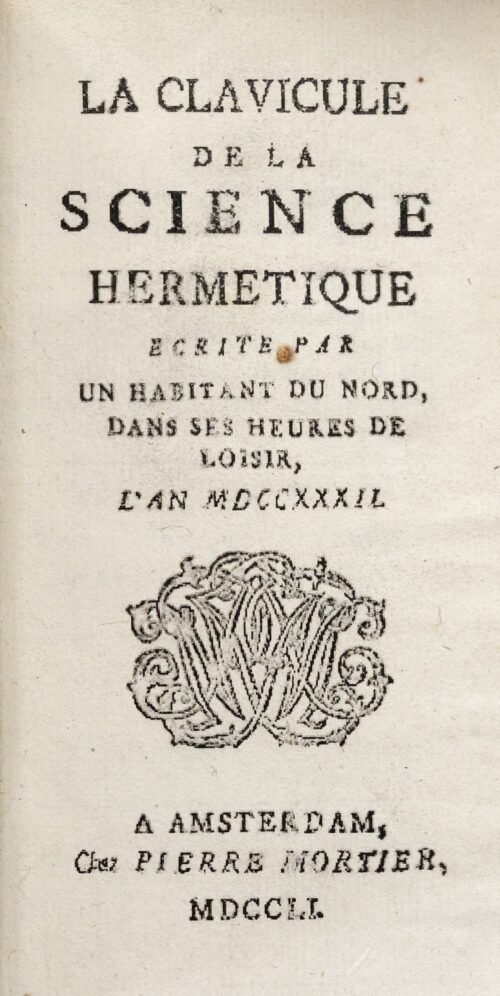 La Clavicule de la Science Hermétique écrite par un habitant du Nord dans ses heures de loisir, l’an MDCCXXXII