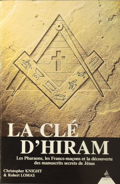La clé d’Hiram. Les pharaons, les francs-maçons et la découverte des manuscrits secrets de Jésus
